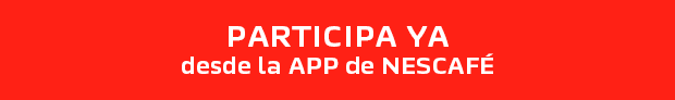 Participa ya desde la APP NESCAFÉ, ¡descárgala o actualízala!